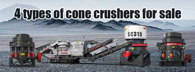 4 Types of Cone Crushers: What Are They and How to Select 