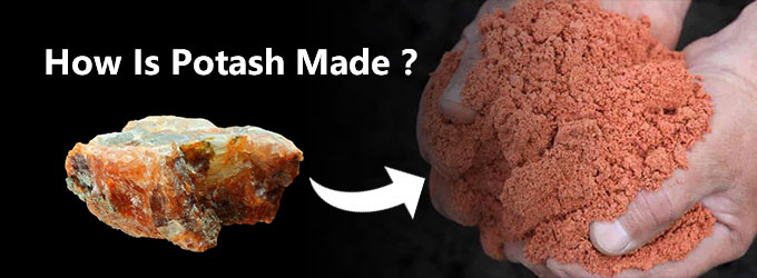 How Is Potash Made: the World's Most Popular Fertilizer