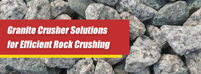 حلول كسارات الجرانيت لتكسير الصخور بكفاءة