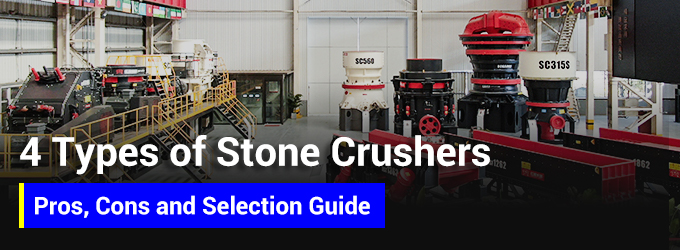 4 Types of Stone Crushers: Pros, Cons and Selection Guide