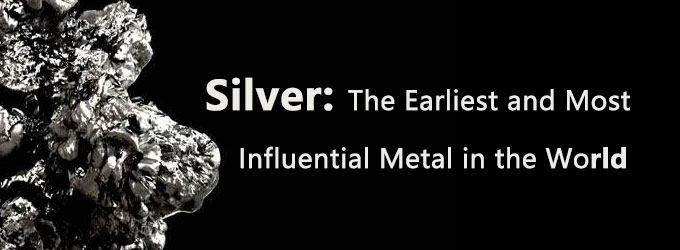 Silver: The Earliest and Most Influential Metal in the World