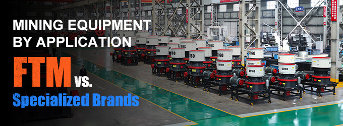 Mining Equipment by Application: FTM vs Specialized Brands