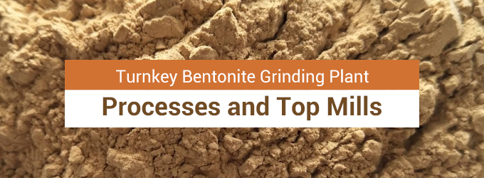 Turnkey Bentonite Grinding Plant: Processes and Top Mills