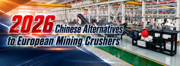 Best Chinese Alternatives to European Crusher Brands for Mining Plants in 2026