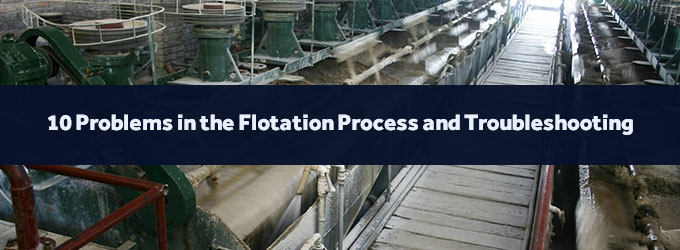 10 Problems in the Flotation Process and Troubleshooting