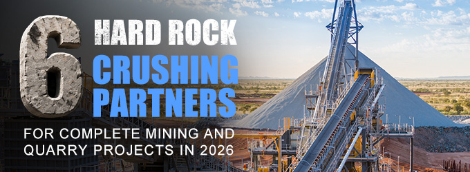6 Hard Rock Crushing Partners for Mining and Quarry Projects in 2026