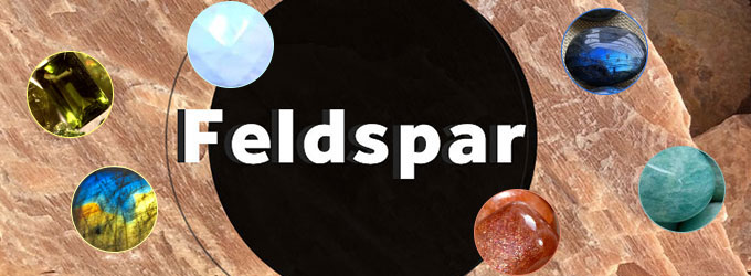 Feldspar: The Kingdom of Colorful Gems