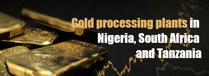 Plantas de procesamiento de oro en Nigeria, Sudáfrica y Tanzania