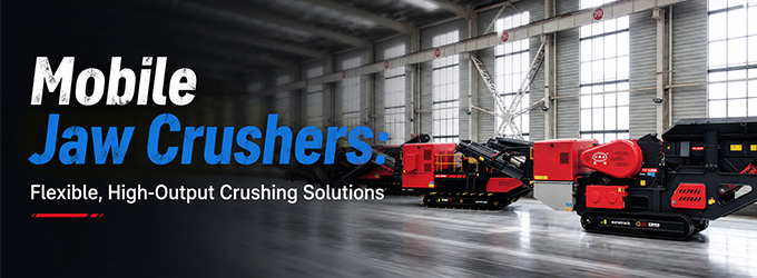Mobile Jaw Crushers: Flexible, High-Output Crushing Solutions