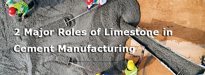 2 Major Roles of Limestone in Cement Manufacturing