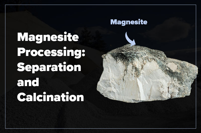 Magnesite Processing: Separation and Calcination