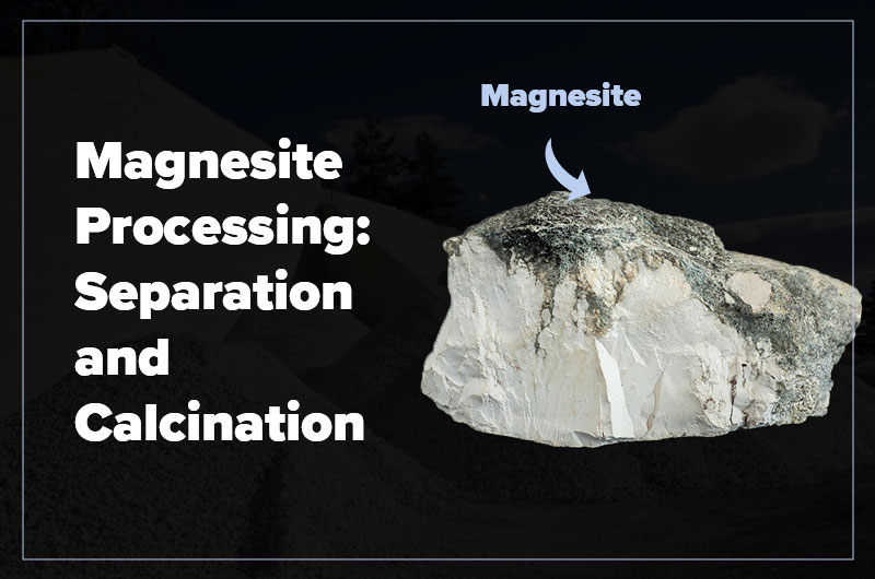 Procesamiento de magnesita: separación y calcinación